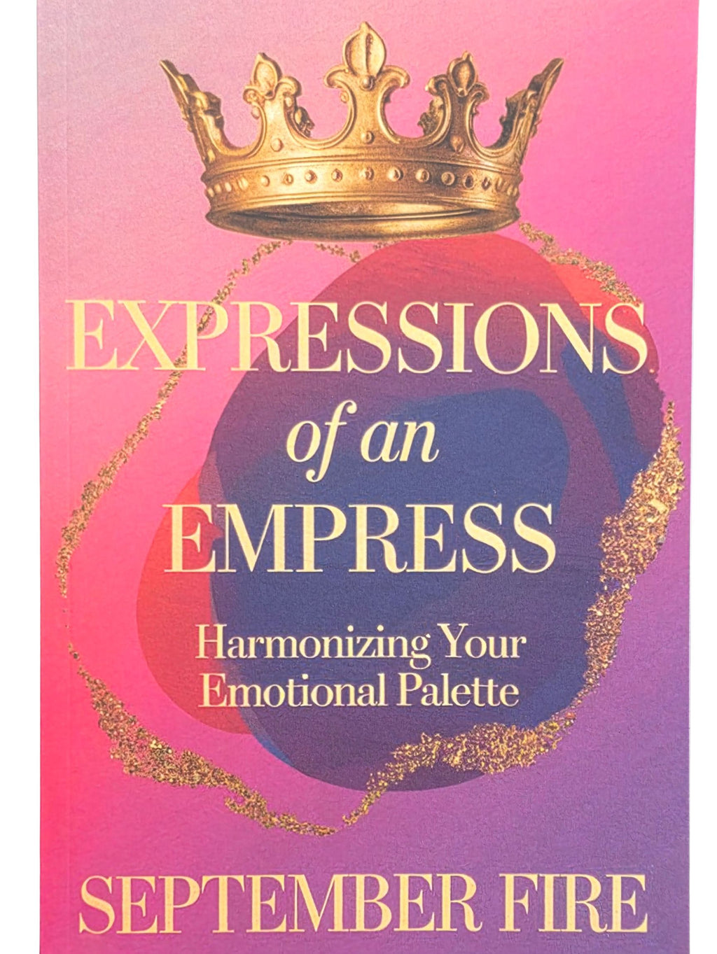 Expressions of an Empress vol 2: Harmonizing your Emotional Palette