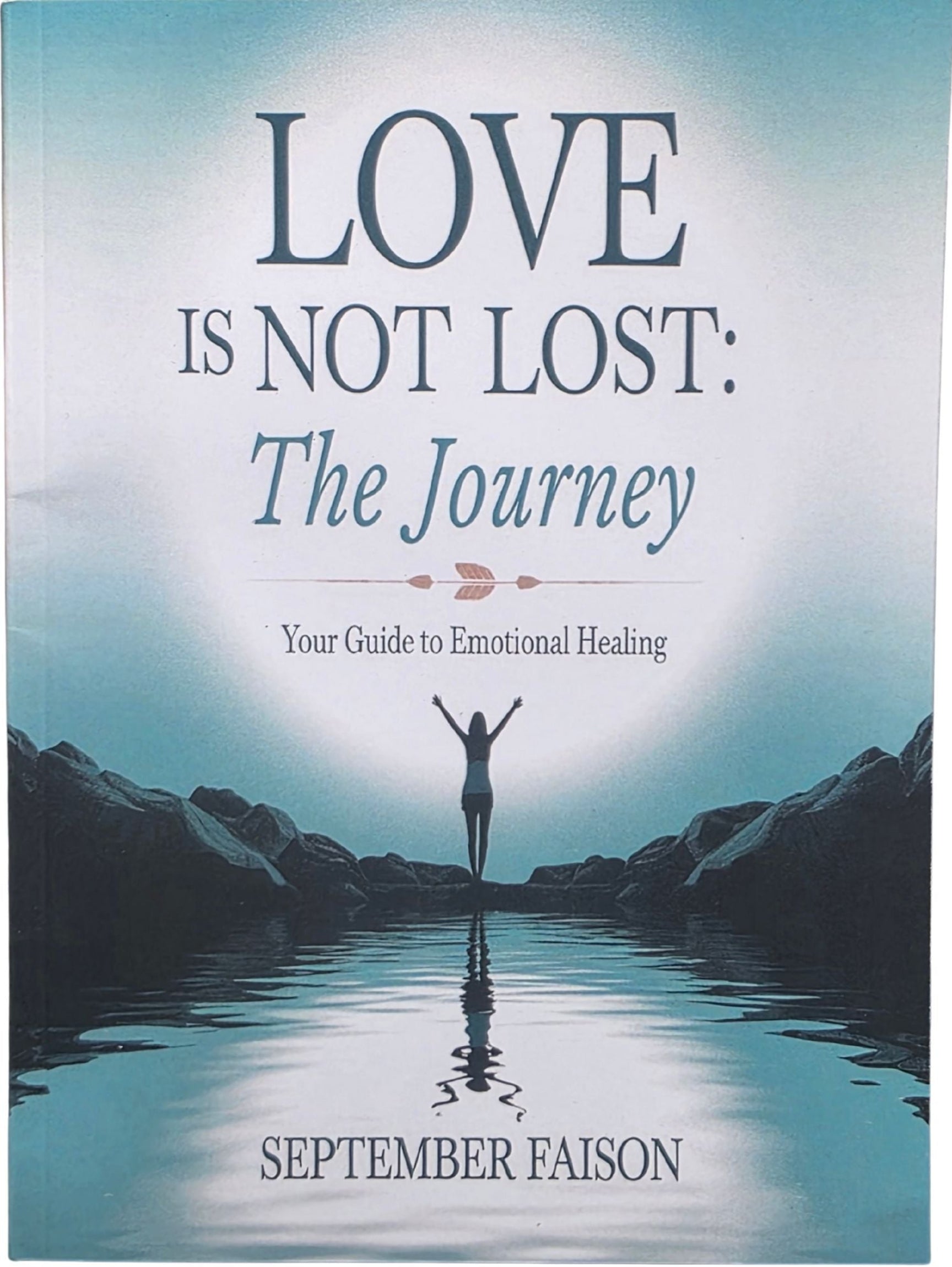Love is Not Lost vol 1: The Journey - Your Guide to Emotional Healing