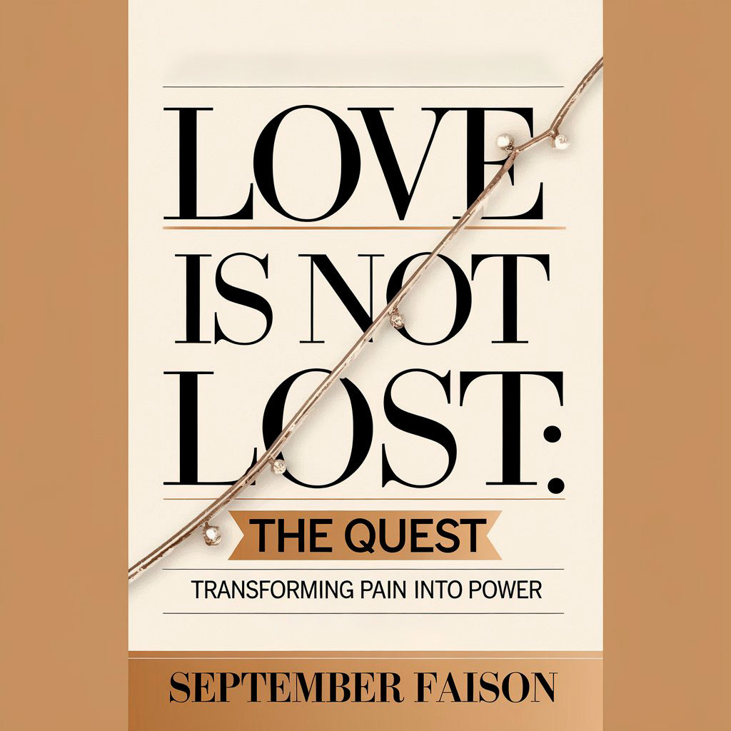 Love is Not Lost vol 2: The Quest - Transforming Pain into Power